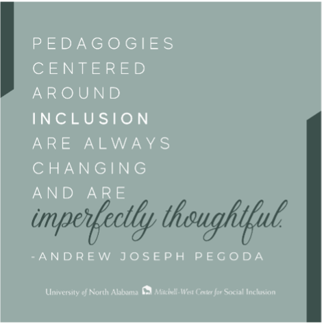 Pedagogies centered around inclusion are always changing and are imperfectly thoughtful - Andrew Joesph Pegoda